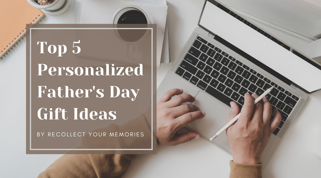 Top 5 Personalized Father's Day Gift Ideas