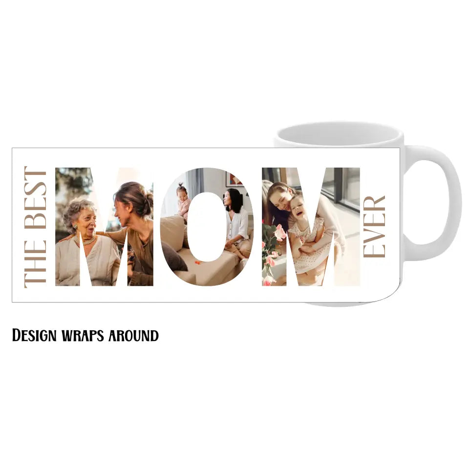 11oz MOM photo collage mug features a photo collage inside the word ‘MOM,’ with the text 'The best mom ever’.