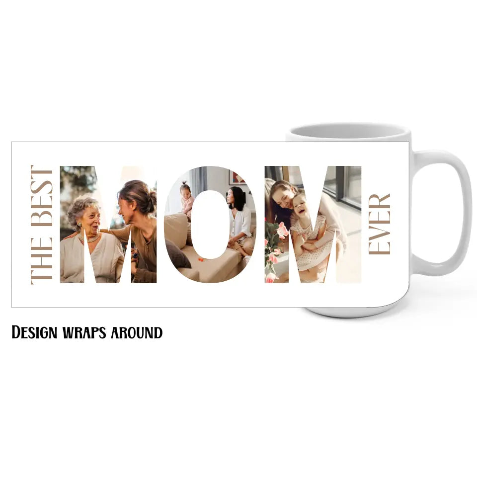 15oz MOM photo collage mug features a photo collage inside the word ‘MOM,’ with the text 'The best mom ever’.