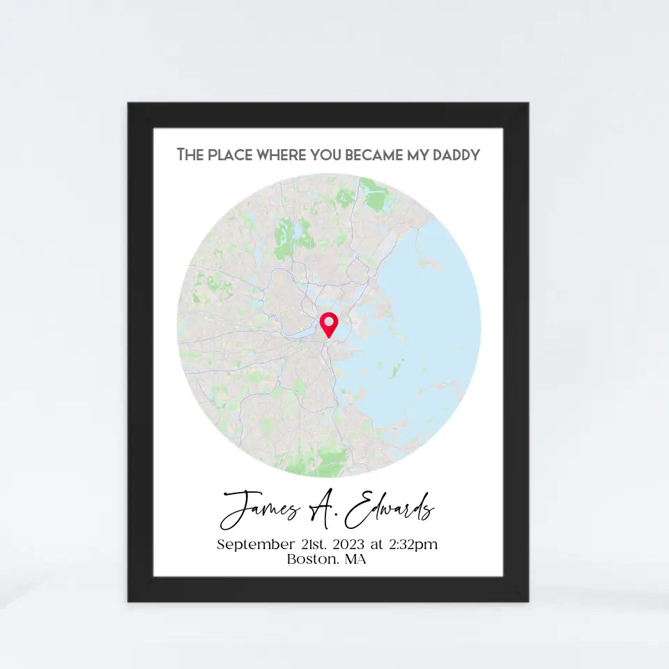 Black 11x14 framed print featuring a city map with a red location marker and the text 'The place where you became my daddy,' personalized with a name, date, time, and location.