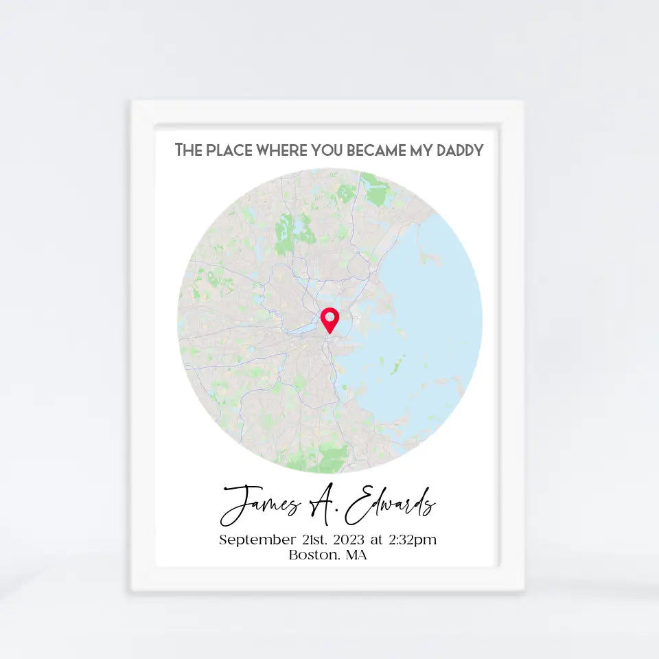 White 11x14 framed print featuring a city map with a red location marker and the text 'The place where you became my daddy,' personalized with a name, date, time, and location.