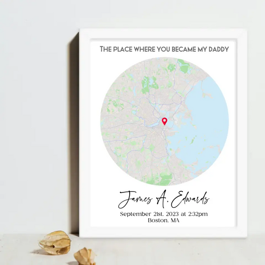 White 16x20 framed print featuring a city map with a red location marker and the text 'The place where you became my daddy,' personalized with a name, date, time, and location.