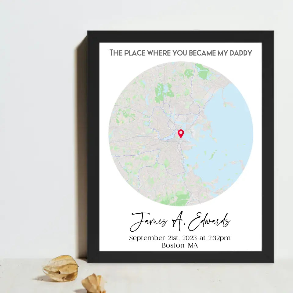 Black 16x20 framed print featuring a city map with a red location marker and the text 'The place where you became my daddy,' personalized with a name, date, time, and location.