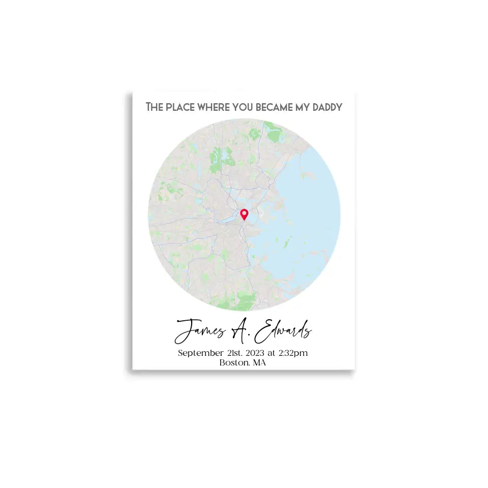 16x20 poster featuring a city map with a red location marker and the text 'The place where you became my daddy,' personalized with a name, date, time, and location.