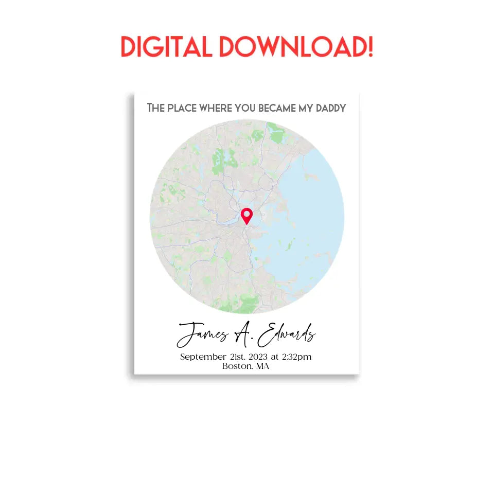 A digital download of an 11x14 poster featuring a city map with a red location marker and the text 'The place where you became my daddy,' personalized with a name, date, time, and location.